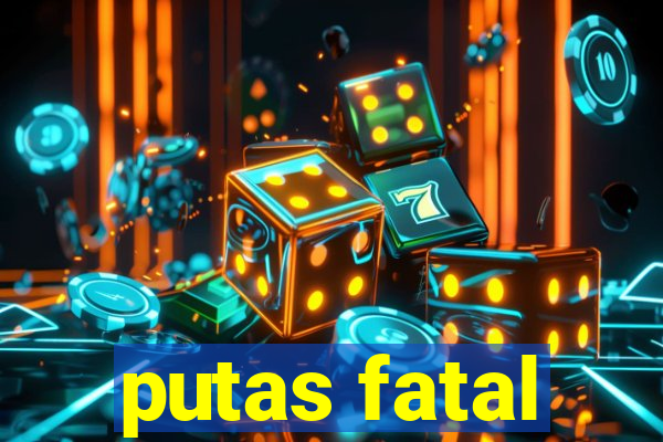 putas fatal